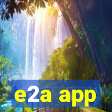 e2a app